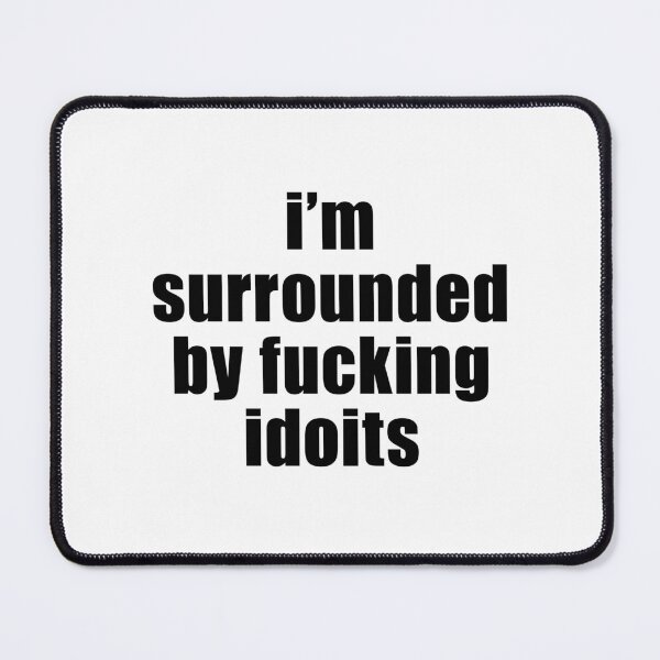 Item preview, I'm Surrounded by Idiots designed and sold by FlyShop1.