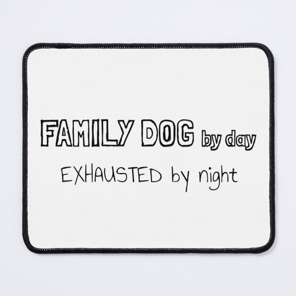 Item preview,  Family Dog by Day Exhausted by Night designed and sold by MargLandmeter.