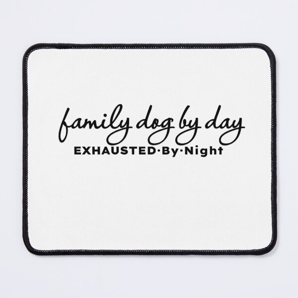 Item preview, Family Dog by Day Exhausted by Night designed and sold by MargLandmeter.