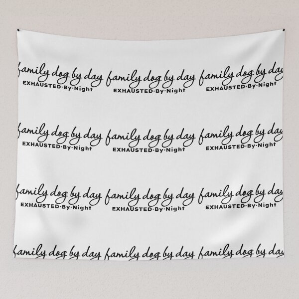 Item preview, Family Dog by Day Exhausted by Night designed and sold by MargLandmeter.