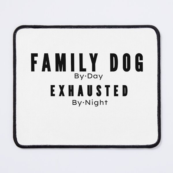 Item preview, Family Dog by Day Exhausted by Night designed and sold by MargLandmeter.