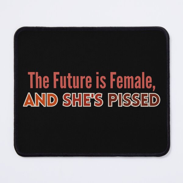 Item preview, The Future is Female And She's Pissed Feminine Rage Woman Quotes designed and sold by AngieArt-.