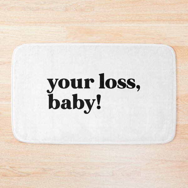 Item preview, your loss, baby! designed and sold by weirdly weird.