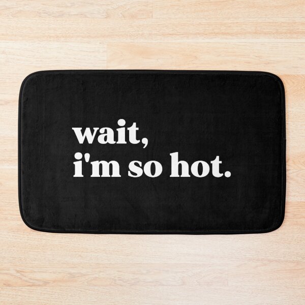 Item preview, wait i'm so hot designed and sold by weirdly weird.
