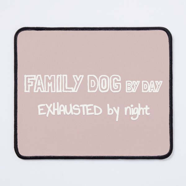 Item preview, Family Dog by Day Exhausted by Night designed and sold by MargLandmeter.
