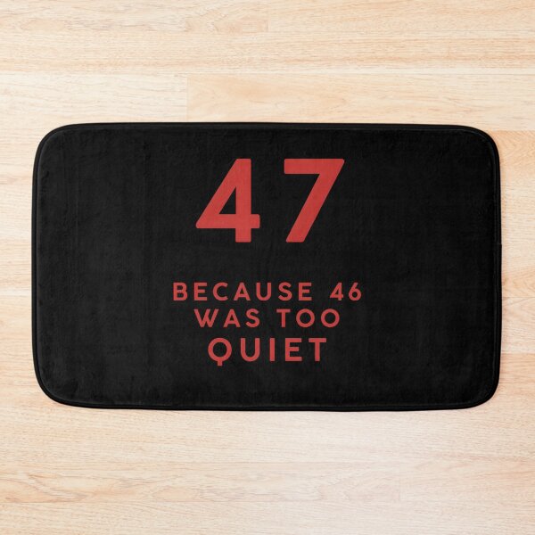 Item preview, 47 Because 46 Was Too Quiet designed and sold by DarylWelsh2024.