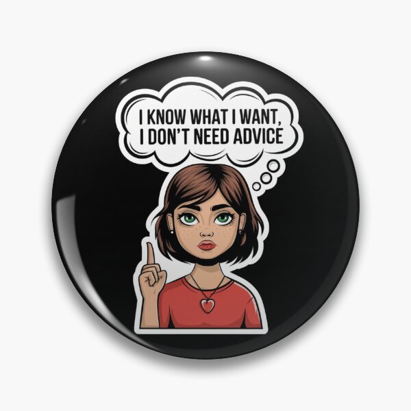 Item preview, I Know What I Want I Don't Need Advice designed and sold by KimTeam.