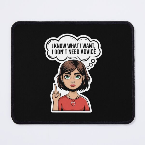 Item preview, I Know What I Want I Don't Need Advice designed and sold by KimTeam.