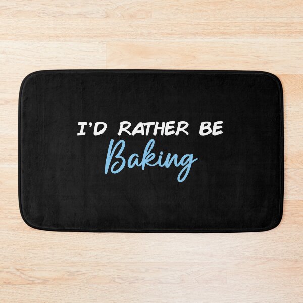 Item preview, I'd Rather Be Baking designed and sold by Slassyat.