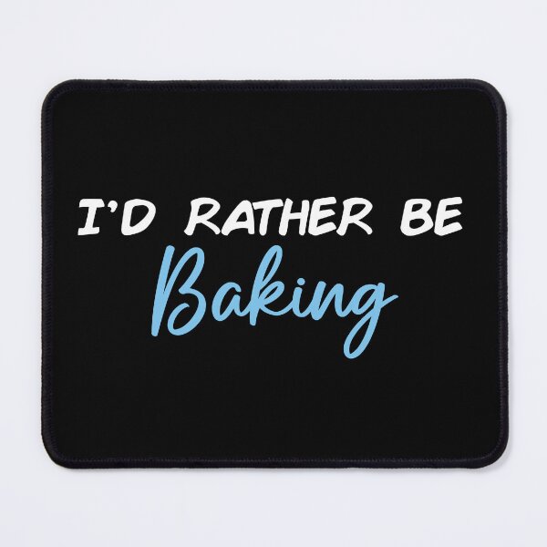 Item preview, I'd Rather Be Baking designed and sold by Slassyat.