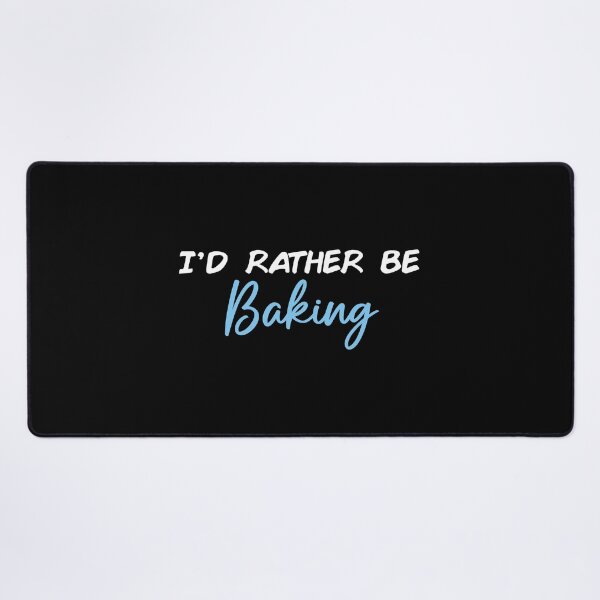 Item preview, I'd Rather Be Baking designed and sold by Slassyat.
