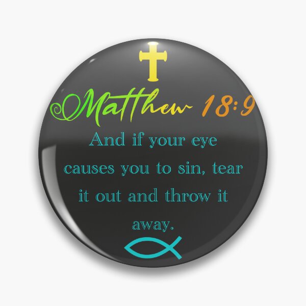 Item preview, Matthew 18:9 Bible Verse Pin Design designed and sold by FranettiArt.