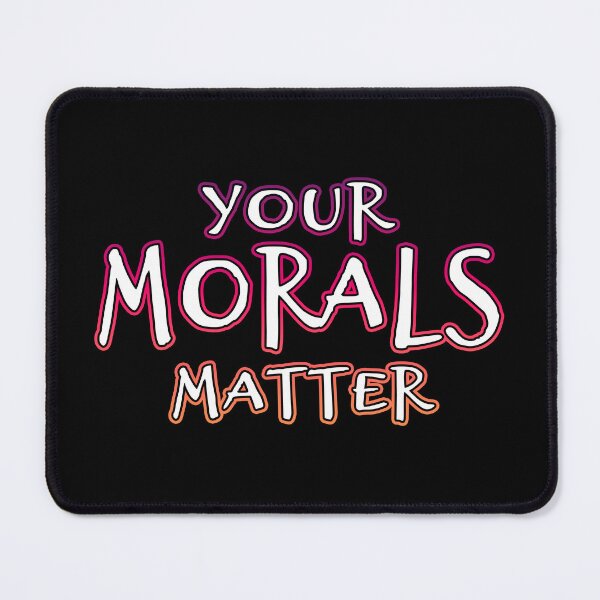 Item preview, Your Morals Matter designed and sold by Shawnsonartshop.