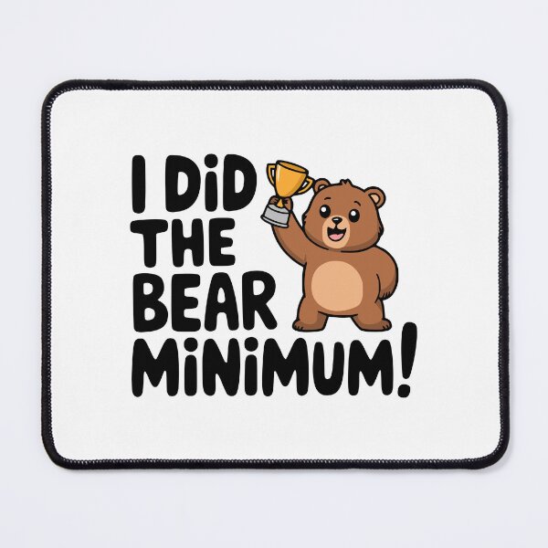 Item preview, I Did The Bear Minimum! Cute Bare Minimum Bear Pun  designed and sold by PMCreative.