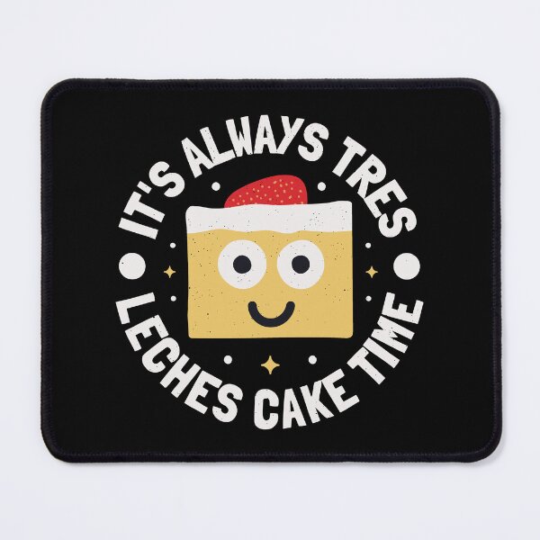 Item preview, It's Always Tres Leches Cake Time - Tres Leches Cake designed and sold by TomThornton.