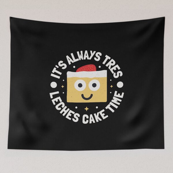 Item preview, It's Always Tres Leches Cake Time - Tres Leches Cake designed and sold by TomThornton.