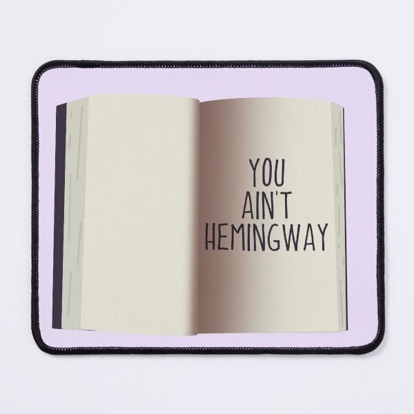 Item preview, You Ain't Hemingway New Girl designed and sold by hnnhsmth95.
