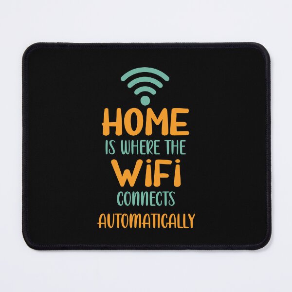 Item preview, Home is Where The WiFi Connects Automatically Funny designed and sold by TheInkElephant.