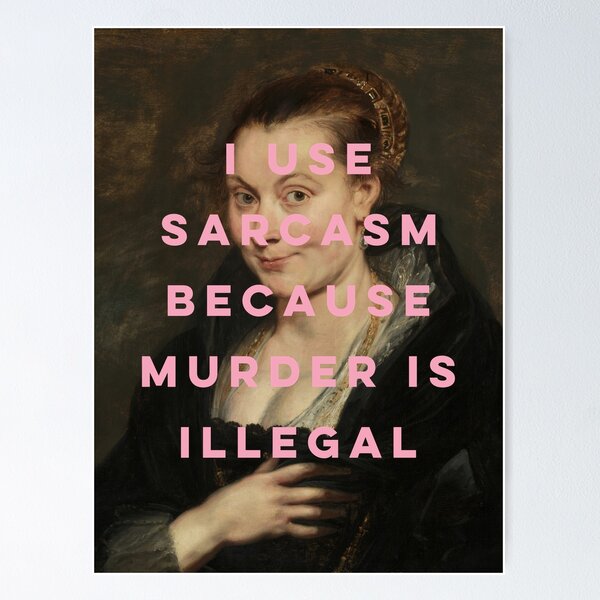 Vista previa del artículo con la obra «Uso el sarcasmo porque el asesinato es ilegal», diseñado y vendido por OhFineArt.