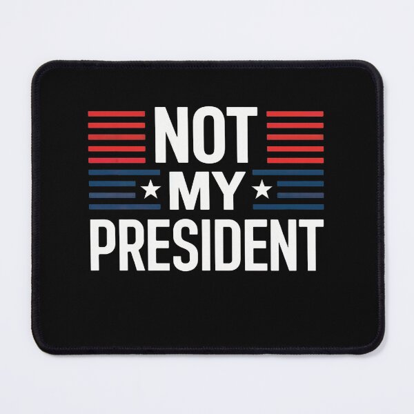 Item preview, Not my President designed and sold by ArtHavenDesign.