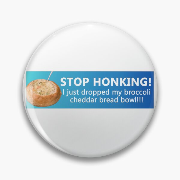 Item preview, Stop honking! I just dropped my broccoli cheddar bread bowl! Funny Bumper designed and sold by Jaxym.