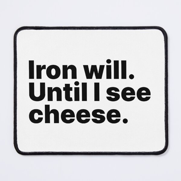 Item preview, Iron Will. Until I See Cheese - Black Text designed and sold by ThingsOnTees.
