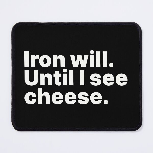 Item preview, Iron Will. Until I See Cheese - White Text designed and sold by ThingsOnTees.