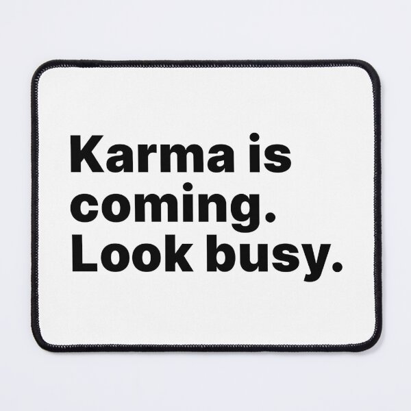 Item preview, Karma is coming. Look busy - black text designed and sold by ThingsOnTees.