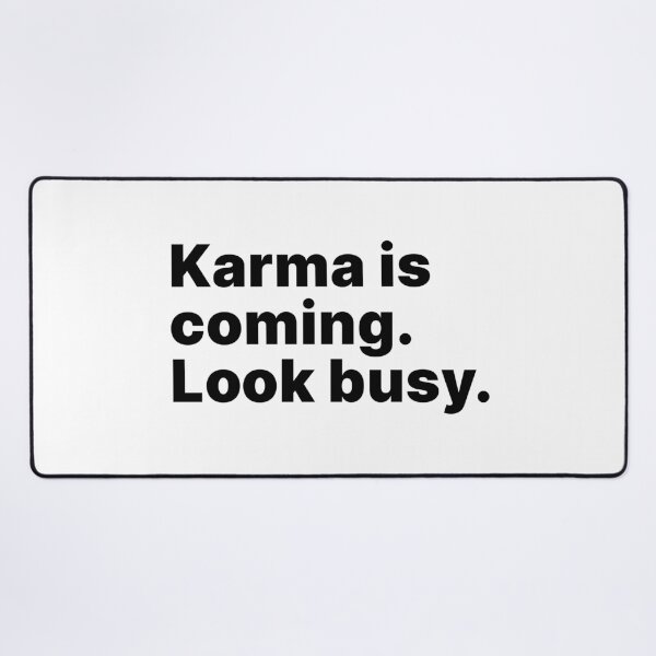Item preview, Karma is coming. Look busy - black text designed and sold by ThingsOnTees.