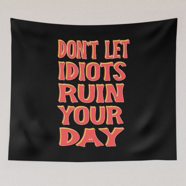 Item preview, Don't let idiots ruin your day designed and sold by ZAIKY DREAMS.