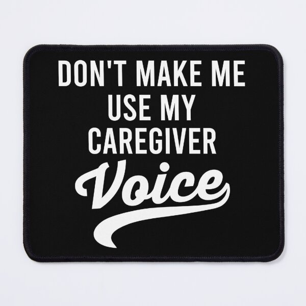 Item preview, Don't Make Me Use My Caregiver Voice - Funny Caregiving Saying designed and sold by zhilwahesani.