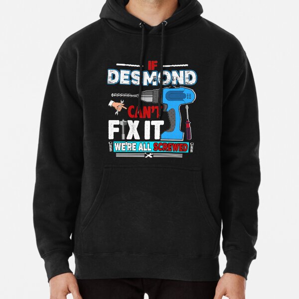 If DESMOND Can_t Fix it We_re DESMOND Screwed T-Shirt Pullover Hoodie