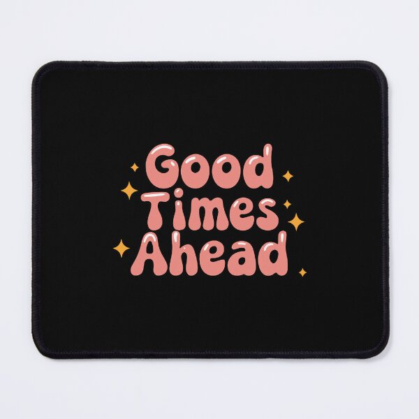 Item preview, Good Times Ahead Positive Quote designed and sold by ThreeftlyPicks.