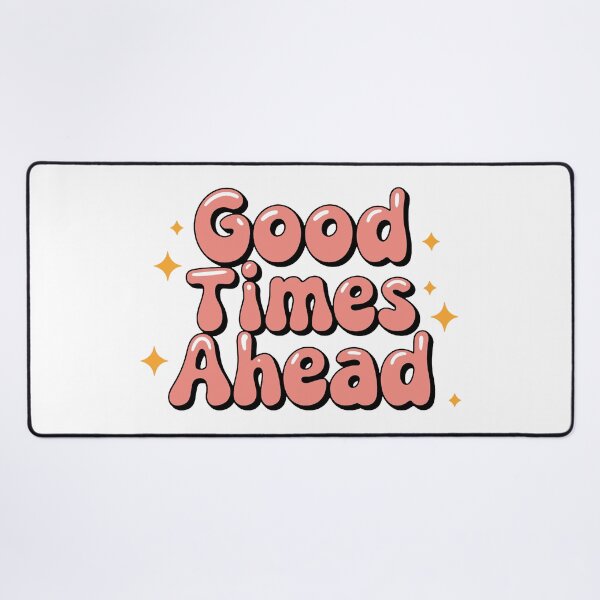 Item preview, Good Times Ahead Positive Quote designed and sold by ThreeftlyPicks.