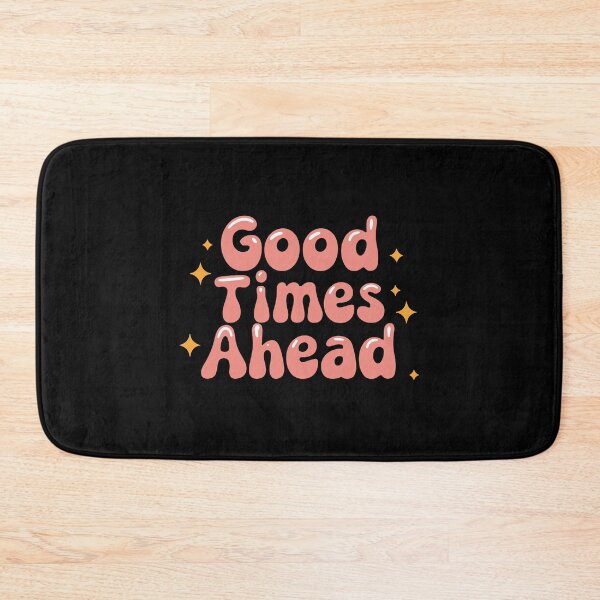 Item preview, Good Times Ahead Positive Quote designed and sold by ThreeftlyPicks.