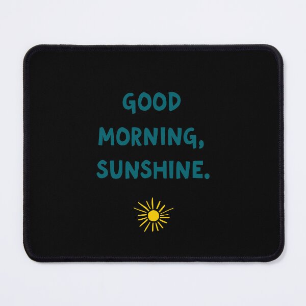 Item preview, Good Morning Sunshine Positive Quote designed and sold by ThreeftlyPicks.