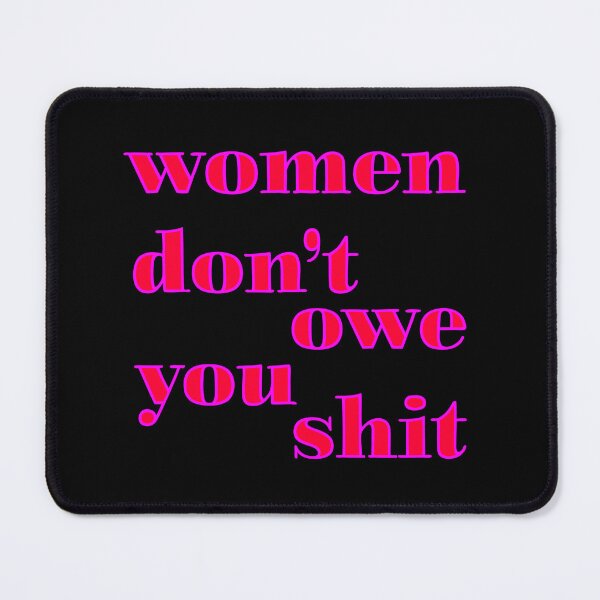 Item preview, Women don't owe you shit designed and sold by Whizzme.