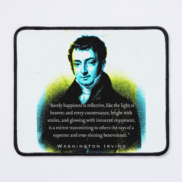 Item preview, Washington Irving: Surely happiness is reflective, like the light of heaven; and every countenance, bright with smiles, and glowing with innocent enjoyment, designed and sold by artbleed.