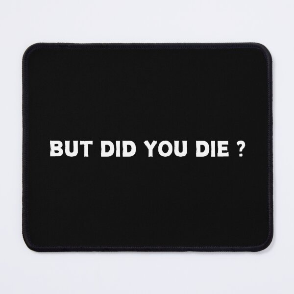 Item preview, But Did You Die? designed and sold by CapriCreatives.