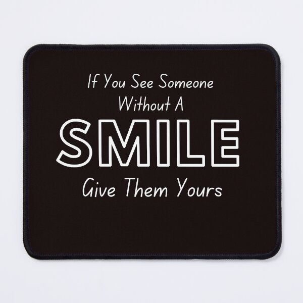 Item preview,  If You See Someone Without A Smile Give Them Yours designed and sold by ladylalitafanta.