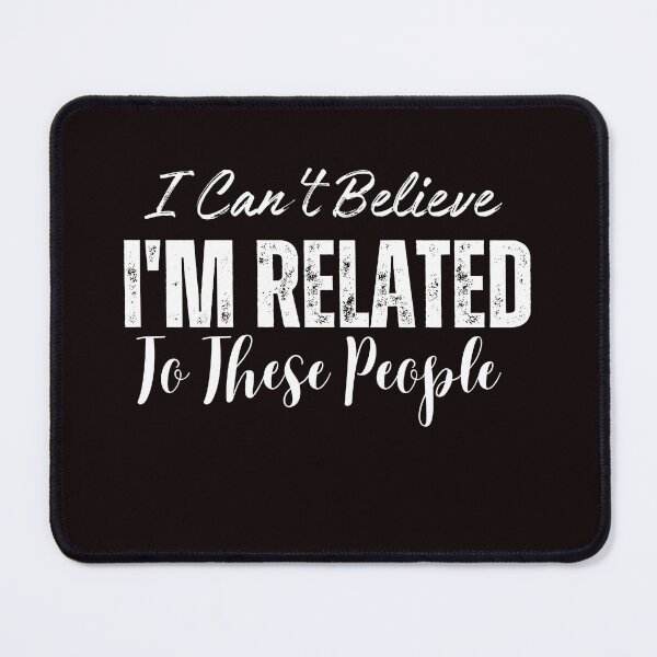 Item preview, I Can't Believe I'm Related To These People designed and sold by ladylalitafanta.