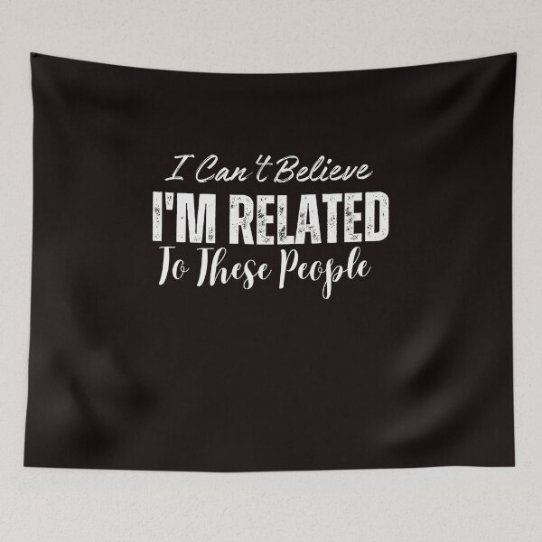 Item preview, I Can't Believe I'm Related To These People designed and sold by ladylalitafanta.