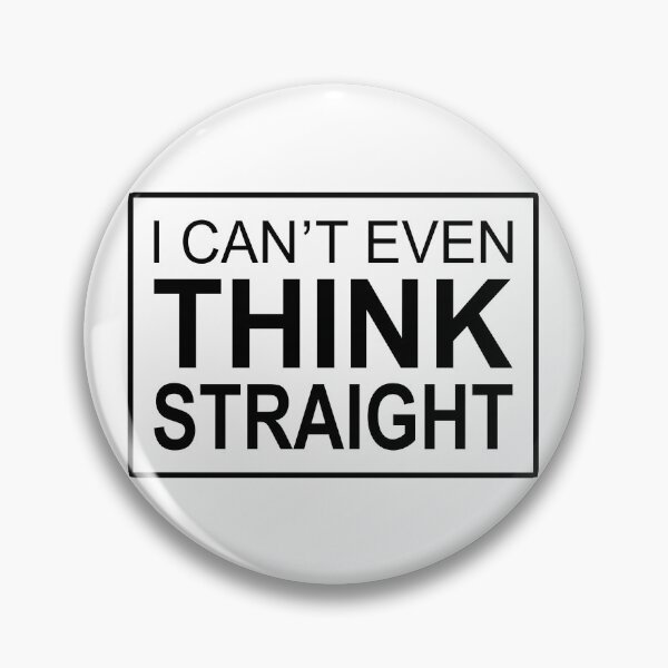 Item preview, I Can't Even Think Straight designed and sold by fusedtees.