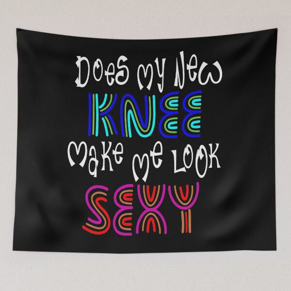 Item preview, Does my new knee make me look sexy designed and sold by Colorfulman.