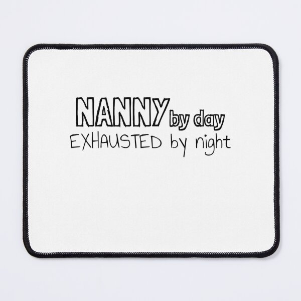 Item preview, Nanny by Day Exhausted by Night designed and sold by MargLandmeter.