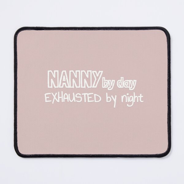 Item preview, Nanny by Day Exhausted by Night designed and sold by MargLandmeter.
