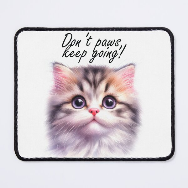 Item preview, Cutie kitty. Don't paws, keep going! designed and sold by Tori-Rori.