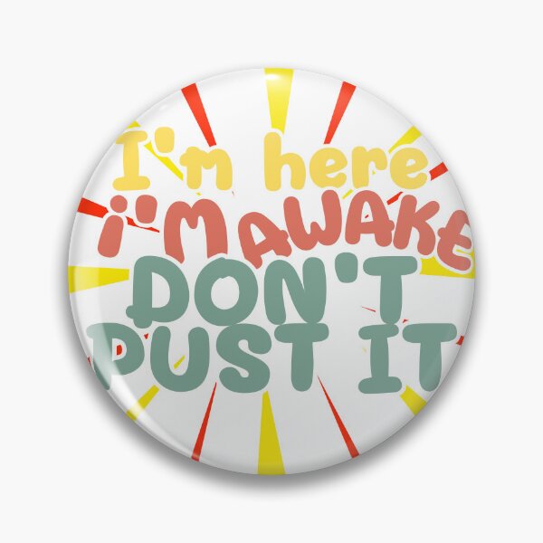 Item preview, I'm here I'm awake Don't push it t shirt,  designed and sold by dinartanddesign.