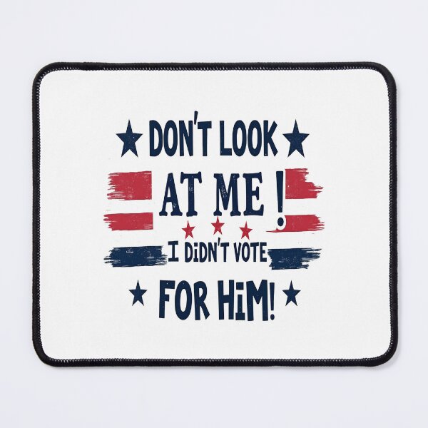 Item preview, funny Don't Look At Me I didn't Vote For Him designed and sold by Artsy Aura ⭐⭐⭐⭐⭐ .