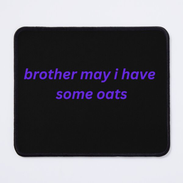 Item preview, Brother, may I have some Oats designed and sold by dreamstore25.